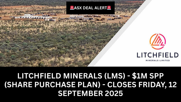 ASX Alert: Litchfield Minerals (LMS) $1m SPP (Share Purchase Plan) Closes Friday, 12 September 2025
